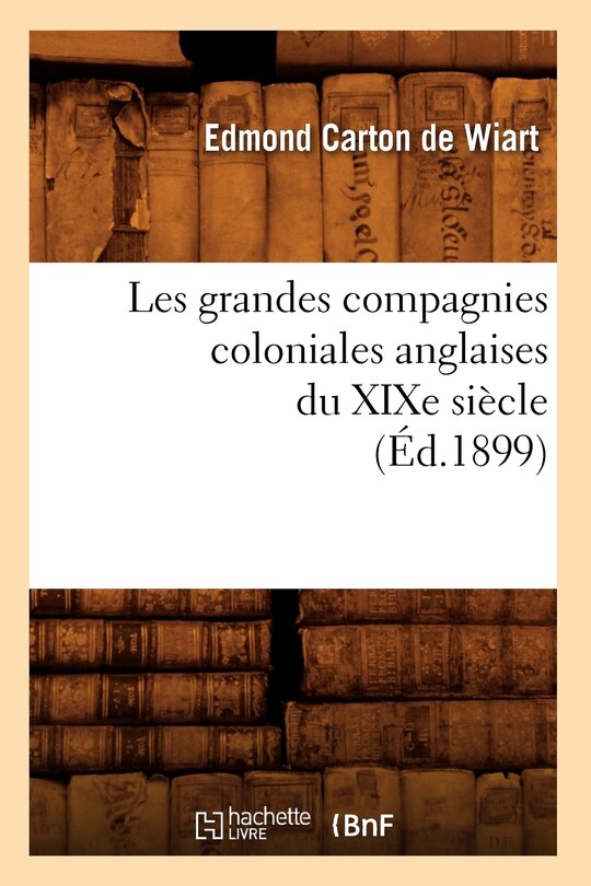 Front cover_Les Grandes Compagnies Coloniales Anglaises Du XIXe Siècle (Éd.1899)
