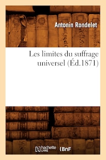 Couverture_Les Limites Du Suffrage Universel (&Eacute;d.1871)