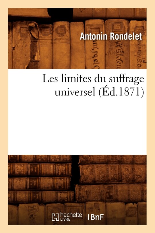 Couverture_Les Limites Du Suffrage Universel (&Eacute;d.1871)