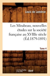 Front cover_Les Mirabeau, Nouvelles Études Sur La Société Française Au Xviiie Siècle. Tome 4 (Éd.1879-1891)