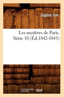 Couverture_Les myst&egrave;res de Paris. S&eacute;rie 10 (&Eacute;d.1842-1843)