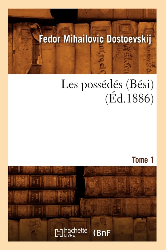 Front cover_Les Possédés (Bési). Tome 1 (Éd.1886)