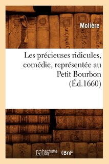 Front cover_Les Précieuses Ridicules, Comédie, Représentée Au Petit Bourbon (Éd.1660)