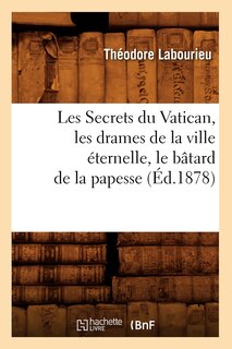 Couverture_Les Secrets Du Vatican, Les Drames de la Ville Éternelle, Le Bâtard de la Papesse (Éd.1878)