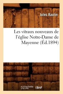 Couverture_Les Vitraux Nouveaux de l'Église Notre-Dame de Mayenne (Éd.1894)