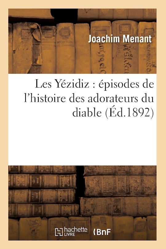 Front cover_Les Yézidiz: Épisodes de l'Histoire Des Adorateurs Du Diable (Éd.1892)