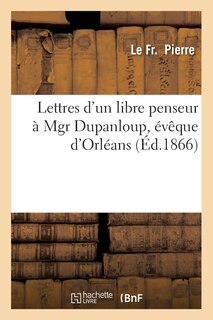 Couverture_Lettres d'Un Libre Penseur À Mgr Dupanloup, Évêque d'Orléans, (Éd.1866)