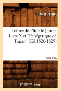 Front cover_Lettres de Pline Le Jeune. Tome 3. Livre X Et Panégyrique de Trajan (Ed.1826-1829)