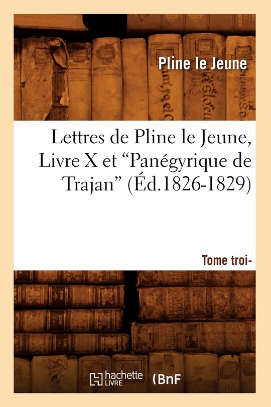 Front cover_Lettres de Pline Le Jeune. Tome 3. Livre X Et Panégyrique de Trajan (Ed.1826-1829)