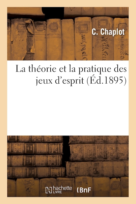 Couverture_La Th&eacute;orie Et La Pratique Des Jeux d'Esprit