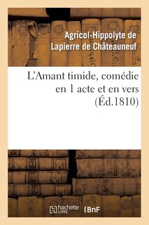 Front cover_L'Amant Timide, Comédie En 1 Acte Et En Vers (Éd.1810)