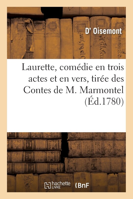 Couverture_Laurette, Comédie En Trois Actes Et En Vers, Tirée Des Contes de M. Marmontel