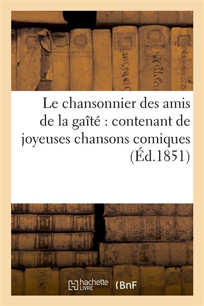 Front cover_Le Chansonnier Des Amis de la Gaîté Contenant de Joyeuses Chansons Comiques, Grivoises