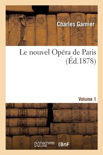 Couverture_Le Nouvel Opéra de Paris. Volume 1