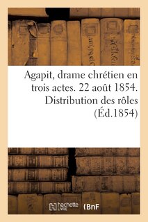 Front cover_Agapit, Drame Chrétien En Trois Actes. 22 Août 1854. Distribution Des Rôles