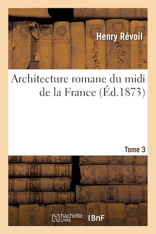 Front cover_Architecture Romane Du MIDI de La France. Tome 3