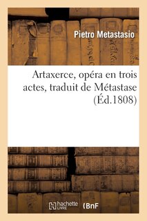 Front cover_Artaxerce, Opéra En Trois Actes, Traduit de Métastase Et Récemment Accommodé À La Scène Française
