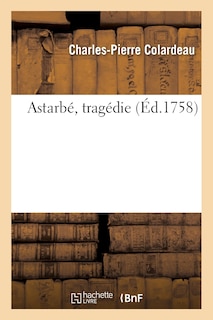 Front cover_Astarbé, Tragédie. Représentée Pour La Première Fois
