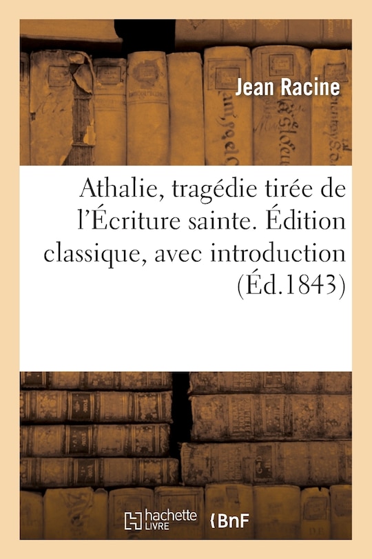 Front cover_Athalie, Tragédie Tirée de l'Écriture Sainte. Édition Classique, Avec Introduction