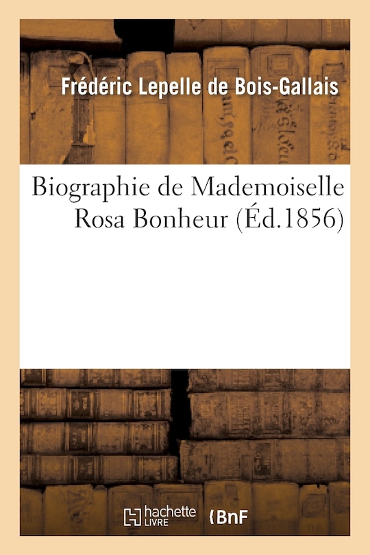 Couverture_Biographie de Mademoiselle Rosa Bonheur