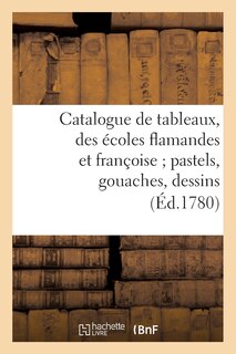 Front cover_Catalogue de Tableaux, Des Écoles Flamandes Et Françoise Pastels, Gouaches, Dessins