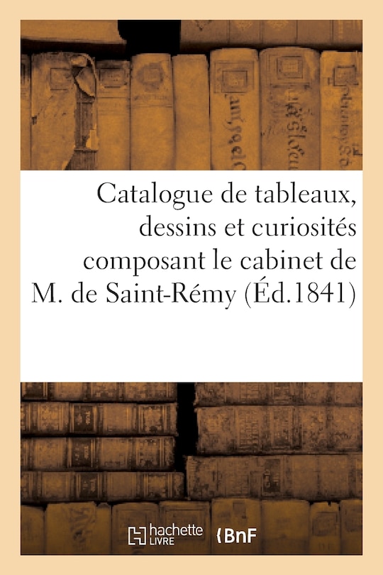 Front cover_Catalogue de Tableaux, Dessins Et Curiosités Composant Le Cabinet de M. de Saint-Remy