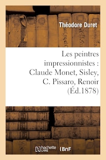 Couverture_Les Peintres Impressionnistes: Claude Monet, Sisley, C. Pissaro, Renoir, Berthe Morisot
