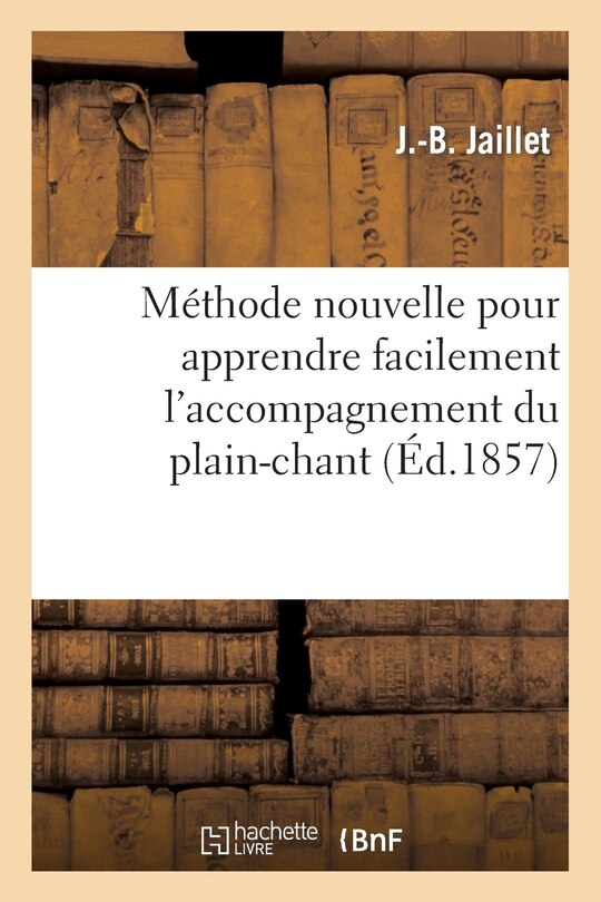 Front cover_Méthode Nouvelle Pour Apprendre Facilement l'Accompagnement Du Plain-Chant