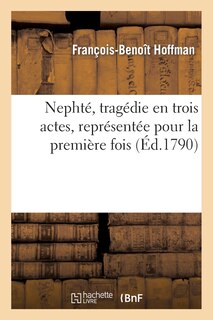 Couverture_Nephté, Tragédie En Trois Actes, Représentée Pour La Première Fois