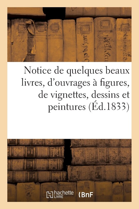 Couverture_Notice de Quelques Beaux Livres, d'Ouvrages À Figures, de Vignettes, Dessins Et Peintures