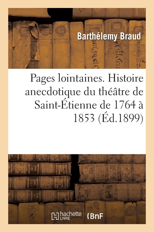 Front cover_Pages Lointaines. Histoire Anecdotique Du Théâtre de Saint-Étienne de 1764 À 1853