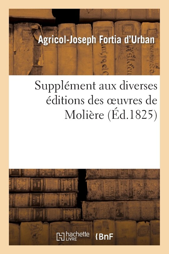 Couverture_Supplément Aux Diverses Éditions Des Oeuvres de Molière, Ou Lettres Sur La Femme de Molière