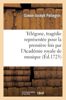 Couverture_Télégone, Tragédie Représentée Pour La Première Fois Par l'Académie Royale de Musique