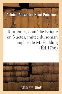 Front cover_Tom Jones, Comédie Lyrique En 3 Actes, Imitée Du Roman Anglais de M. Fielding, Représentée