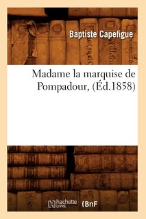 Couverture_Madame La Marquise de Pompadour, (Éd.1858)