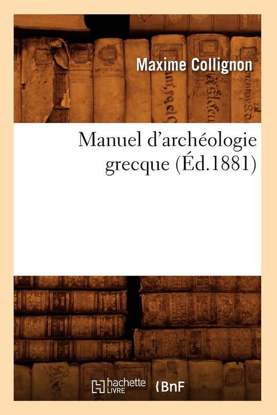 Couverture_Manuel d'Archéologie Grecque (Éd.1881)