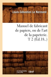 Front cover_Manuel de Fabricant de Papiers, Ou de l'Art de la Papeterie. T 2 (Éd.18..)
