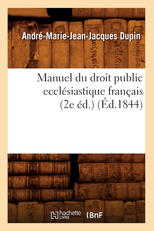 Couverture_Manuel Du Droit Public Ecclésiastique Français (2e Éd.) (Éd.1844)