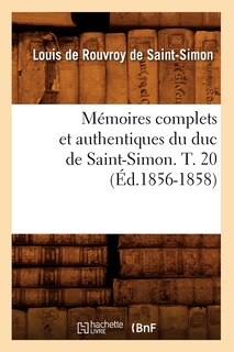 Front cover_Mémoires Complets Et Authentiques Du Duc de Saint-Simon. T. 20 (Éd.1856-1858)
