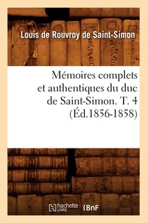 Front cover_Mémoires Complets Et Authentiques Du Duc de Saint-Simon. T. 4 (Éd.1856-1858)