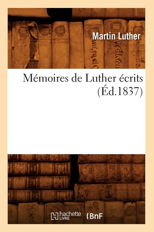 Couverture_Mémoires de Luther Écrits (Éd.1837)