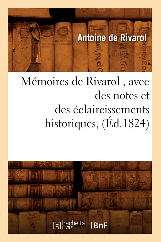 Couverture_Mémoires de Rivarol, Avec Des Notes Et Des Éclaircissements Historiques, (Éd.1824)