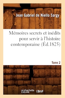 Couverture_Mémoires Secrets Et Inédits Pour Servir À l'Histoire Contemporaine. Tome 2 (Éd.1825)