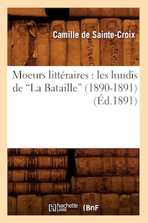 Front cover_Moeurs Littéraires: Les Lundis de la Bataille (1890-1891) (Éd.1891)