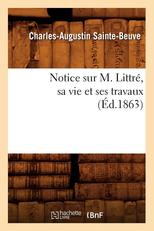 Front cover_Notice Sur M. Littré, Sa Vie Et Ses Travaux (Éd.1863)
