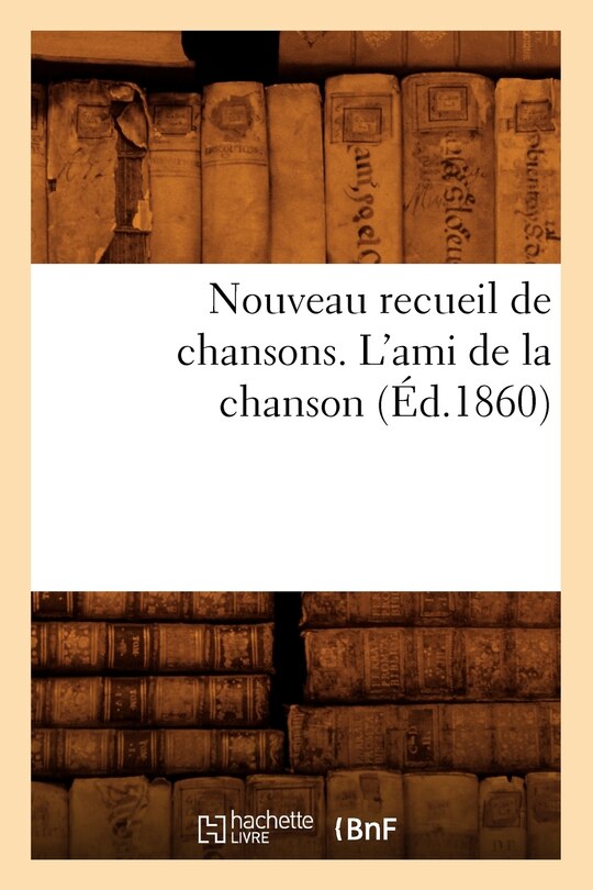 Front cover_Nouveau Recueil de Chansons. l'Ami de la Chanson (Éd.1860)