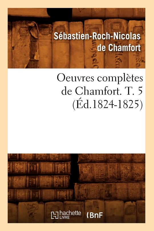 Front cover_Oeuvres Complètes de Chamfort. T. 5 (Éd.1824-1825)