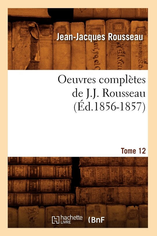 Front cover_Oeuvres Complètes de J.-J. Rousseau. Tome 12 (Éd.1856-1857)