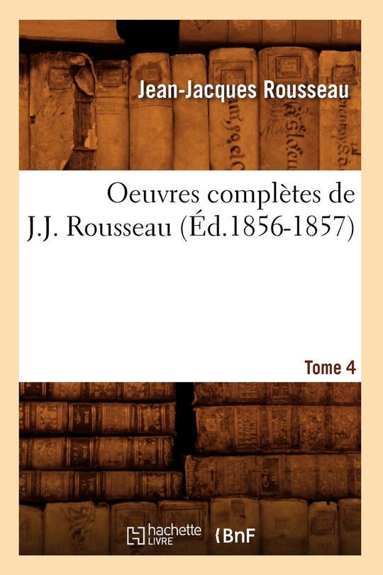 Couverture_Oeuvres Complètes de J.-J. Rousseau. Tome 4 (Éd.1856-1857)