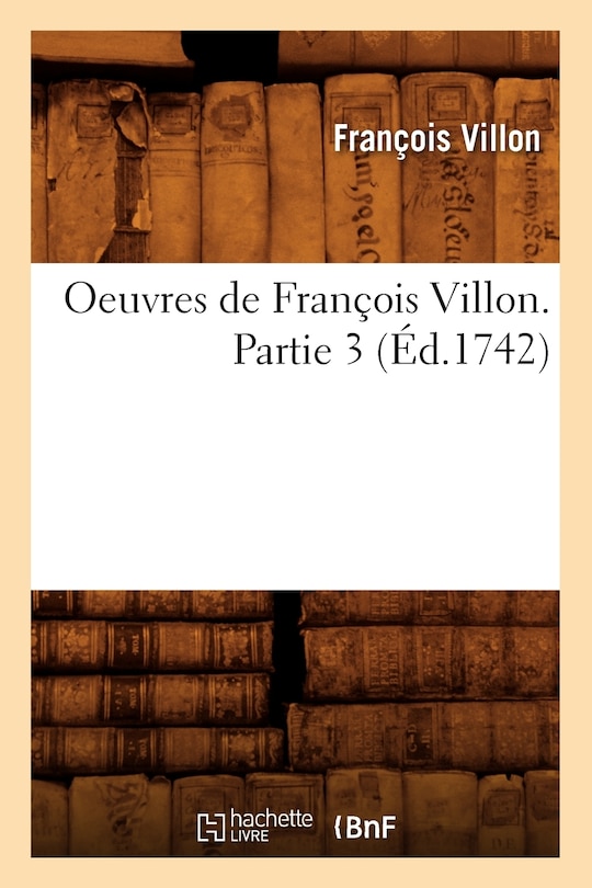 Couverture_Oeuvres de François Villon. Partie 3 (Éd.1742)